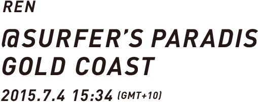 REN @SURFER’S PARADISE GOLD COAST 2015.7.4 15:34 (GMT+10)