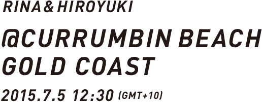 RINA&HIROYUKI @CURRUMBIN BEACH GOLD COAST 2015.7.5 12:30 (GMT+10)